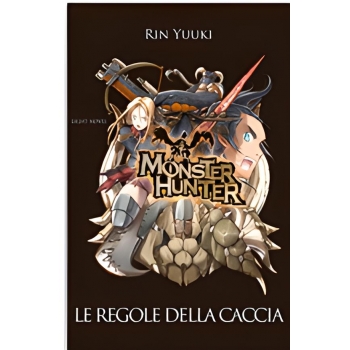 Libro - MONSTER HUNTER - Le Regole della Caccia - Light Novel - Preziosi Books Gppublishing